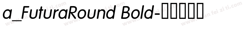 a_FuturaRound Bold字体转换
